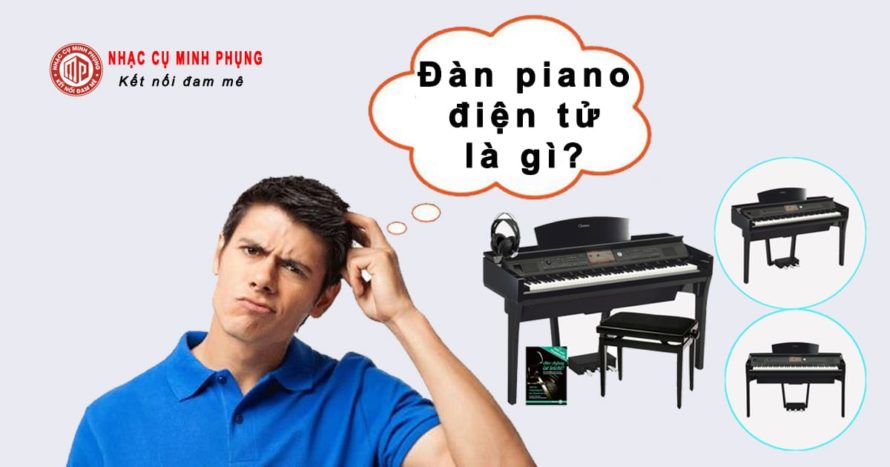 Đàn piano điện là gì? - Vì sao nên lựa chọn học chơi đàn Piano điện?