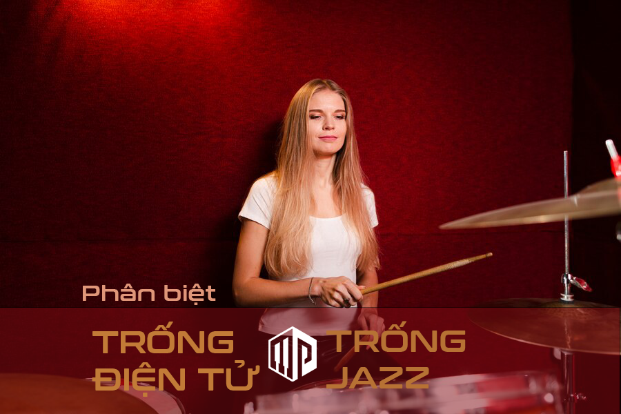 Nên mua trống điện tử hay mua trống jazz?